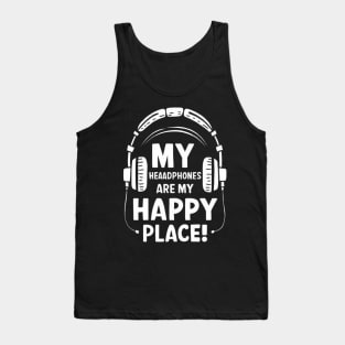 My Headphones Are My Happy Place Funny Music Shirt Tank Top